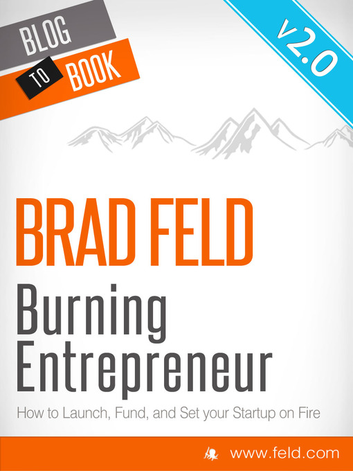 Title details for Brad Feld's Burning Entrepreneur - How to Launch, Fund, and Set Your Start-Up On Fire! by Brad Feld - Available